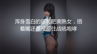 笑起来甜美文静小姐姐吸奶扣穴调情妹纸很娇羞深喉口交抬起长腿侧入