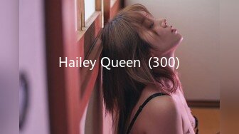 Hailey Queen  (300)