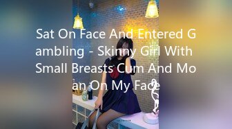 Sat On Face And Entered Gambling - Skinny Girl With Small Breasts Cum And Moan On My Face