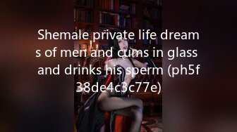 Shemale private life dreams of men and cums in glass and drinks his sperm (ph5f38de4c3c77e)